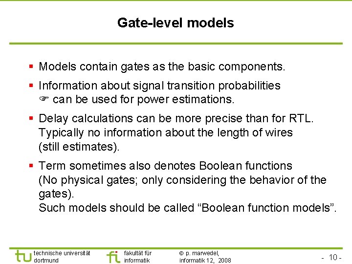 Gate-level models § Models contain gates as the basic components. § Information about signal