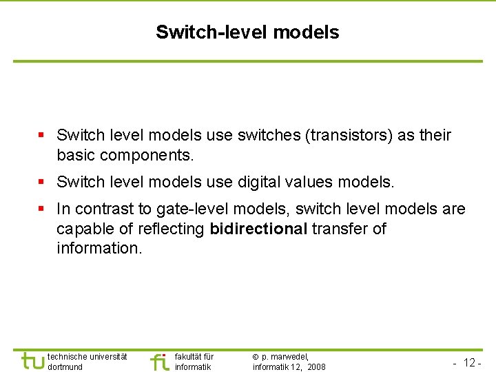 Switch-level models § Switch level models use switches (transistors) as their basic components. §