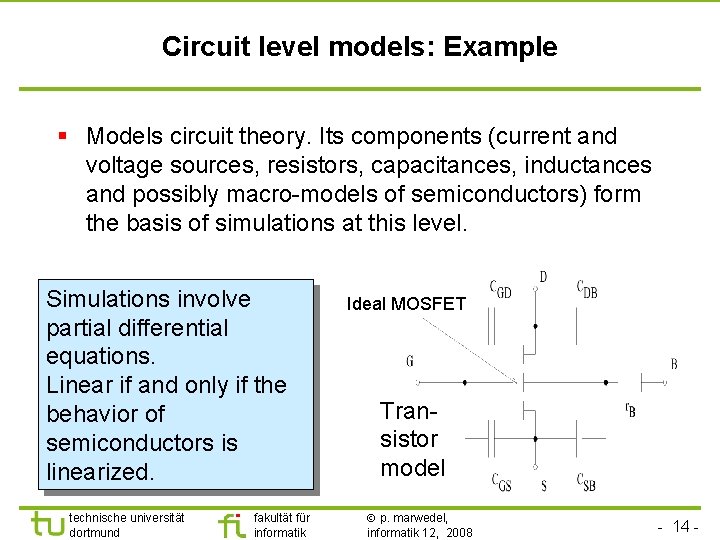 Circuit level models: Example § Models circuit theory. Its components (current and voltage sources,