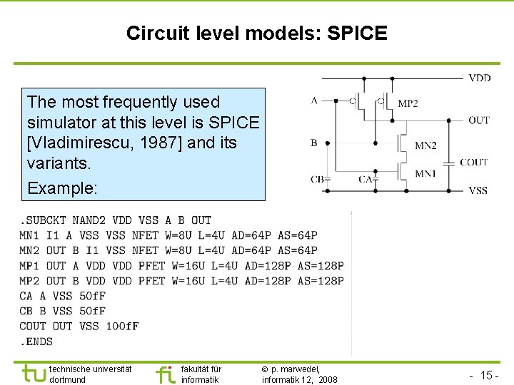 Circuit level models: SPICE The most frequently used simulator at this level is SPICE