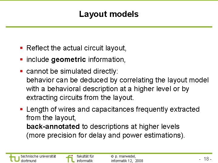 Layout models § Reflect the actual circuit layout, § include geometric information, § cannot