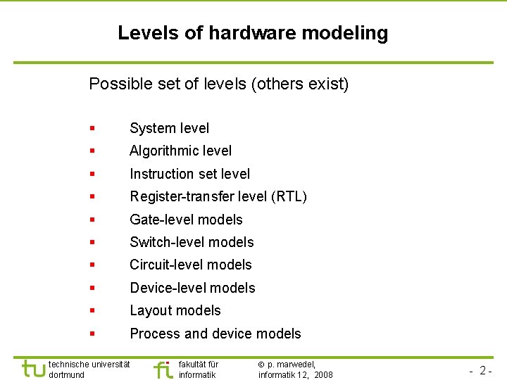 Levels of hardware modeling Possible set of levels (others exist) § System level §