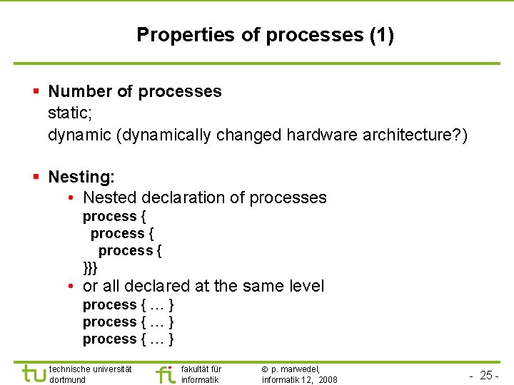 Properties of processes (1) § Number of processes static; dynamic (dynamically changed hardware architecture?
