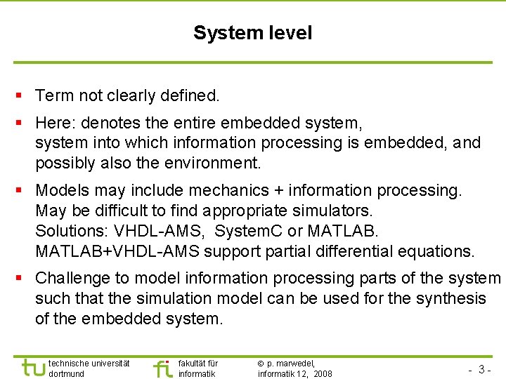 System level § Term not clearly defined. § Here: denotes the entire embedded system,