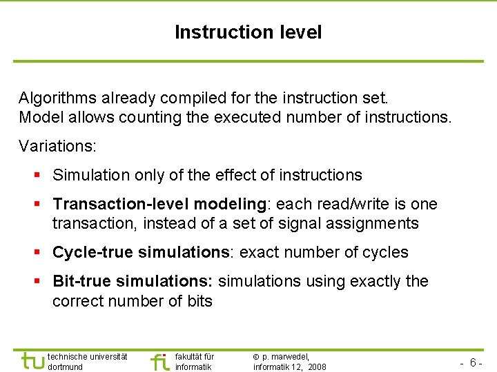 Instruction level Algorithms already compiled for the instruction set. Model allows counting the executed