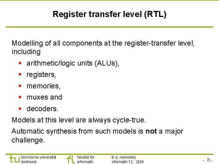 Register transfer level (RTL) Modelling of all components at the register-transfer level, including §