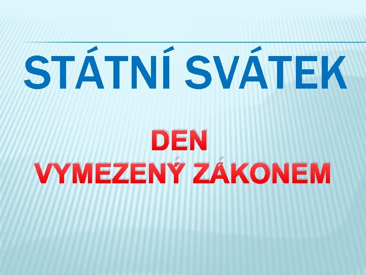 STÁTNÍ SVÁTEK DEN VYMEZENÝ ZÁKONEM 