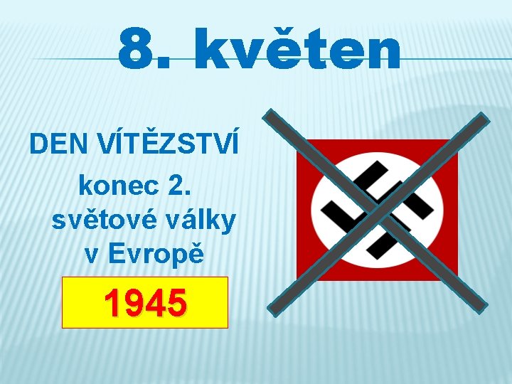 8. květen DEN VÍTĚZSTVÍ konec 2. světové války v Evropě 1945 