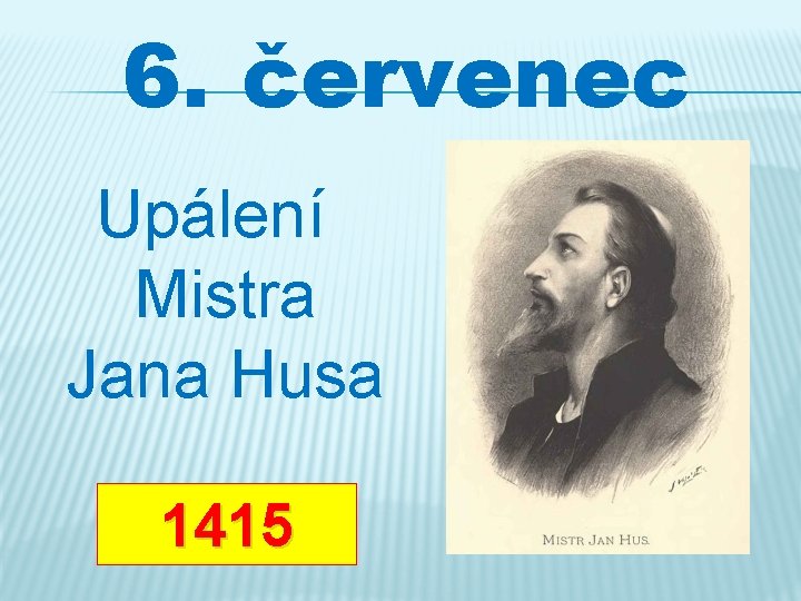 6. červenec Upálení Mistra Jana Husa 1415 