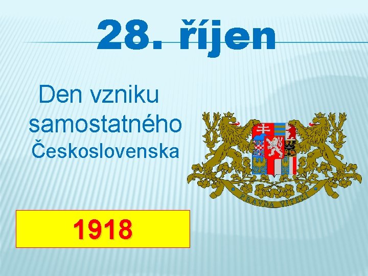 28. říjen Den vzniku samostatného Československa 1918 