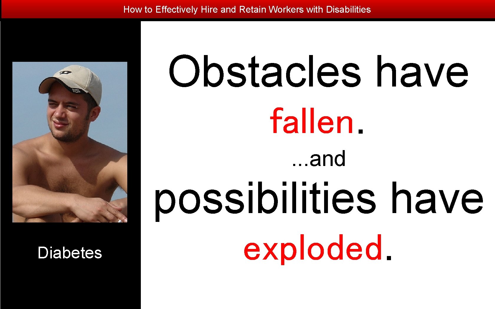 How to Effectively Hire and Retain Workers with Disabilities Obstacles have fallen. . and