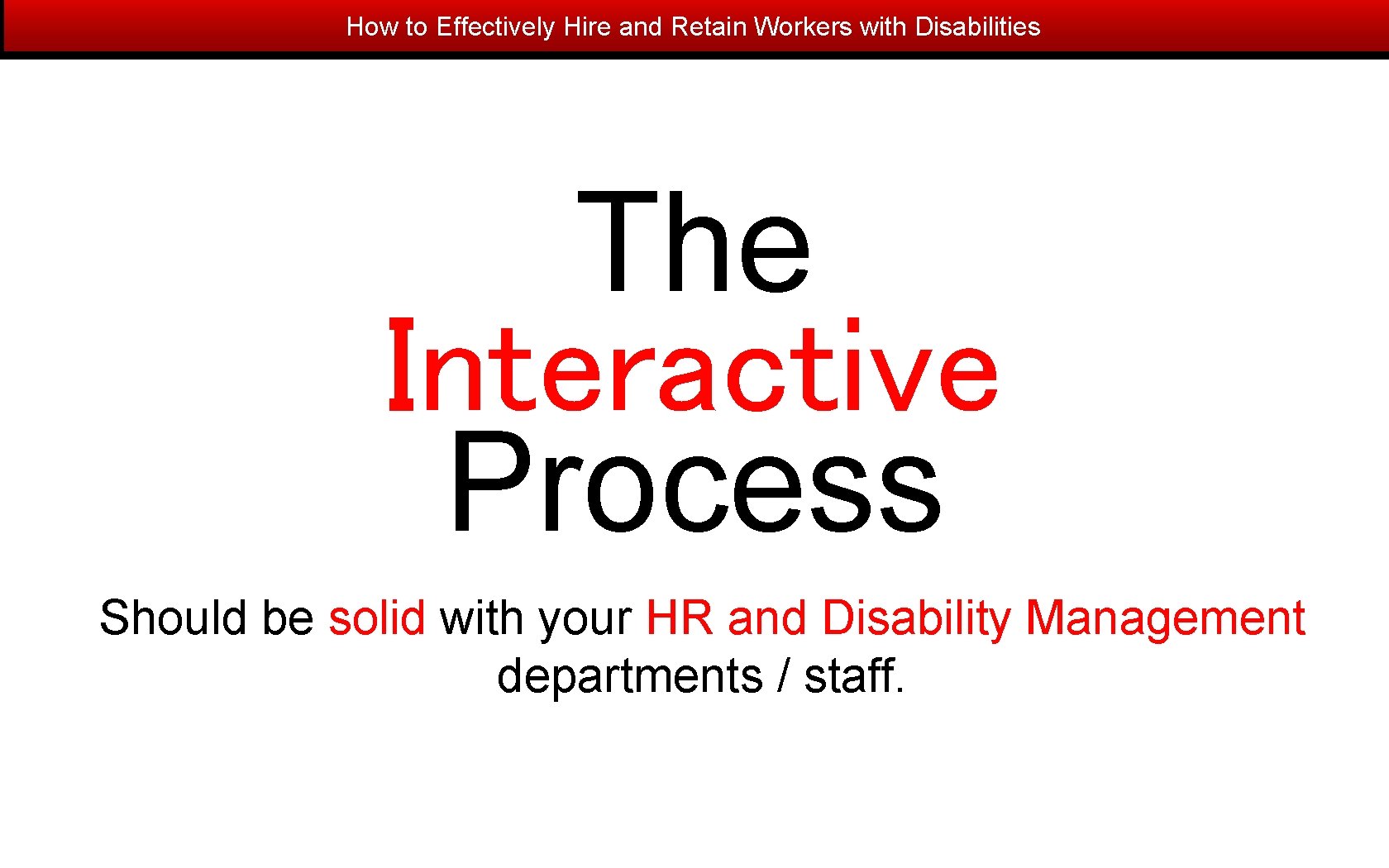 How to Effectively Hire and Retain Workers with Disabilities The Interactive Process Should be