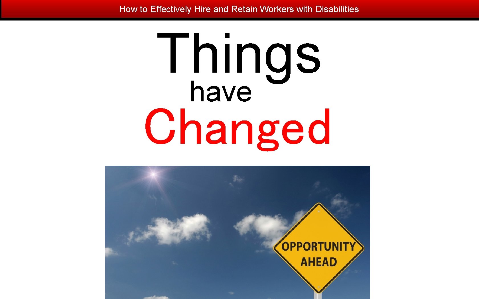 How to Effectively Hire and Retain Workers with Disabilities Things have Changed 