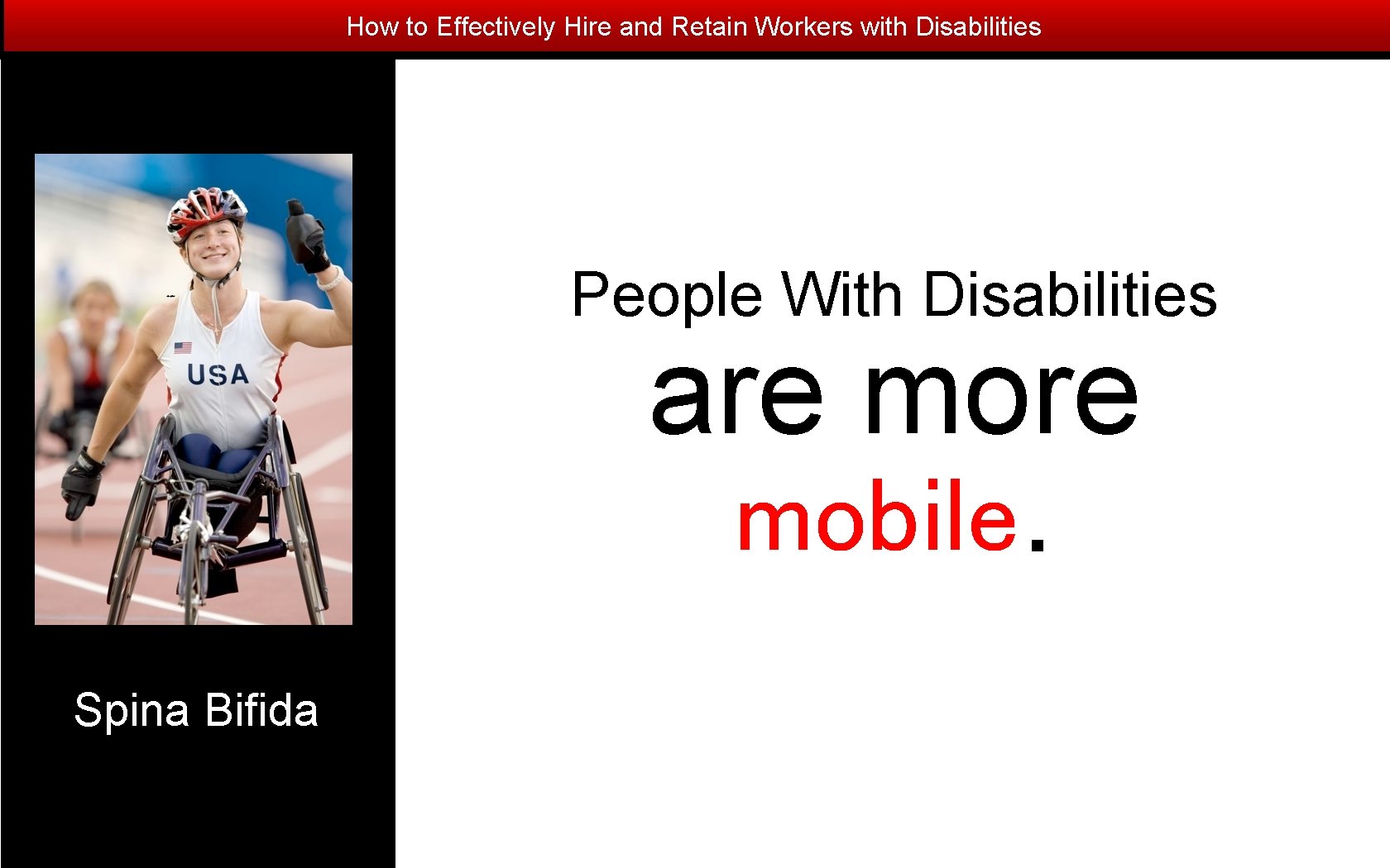 How to Effectively Hire and Retain Workers with Disabilities People With Disabilities are mobile.