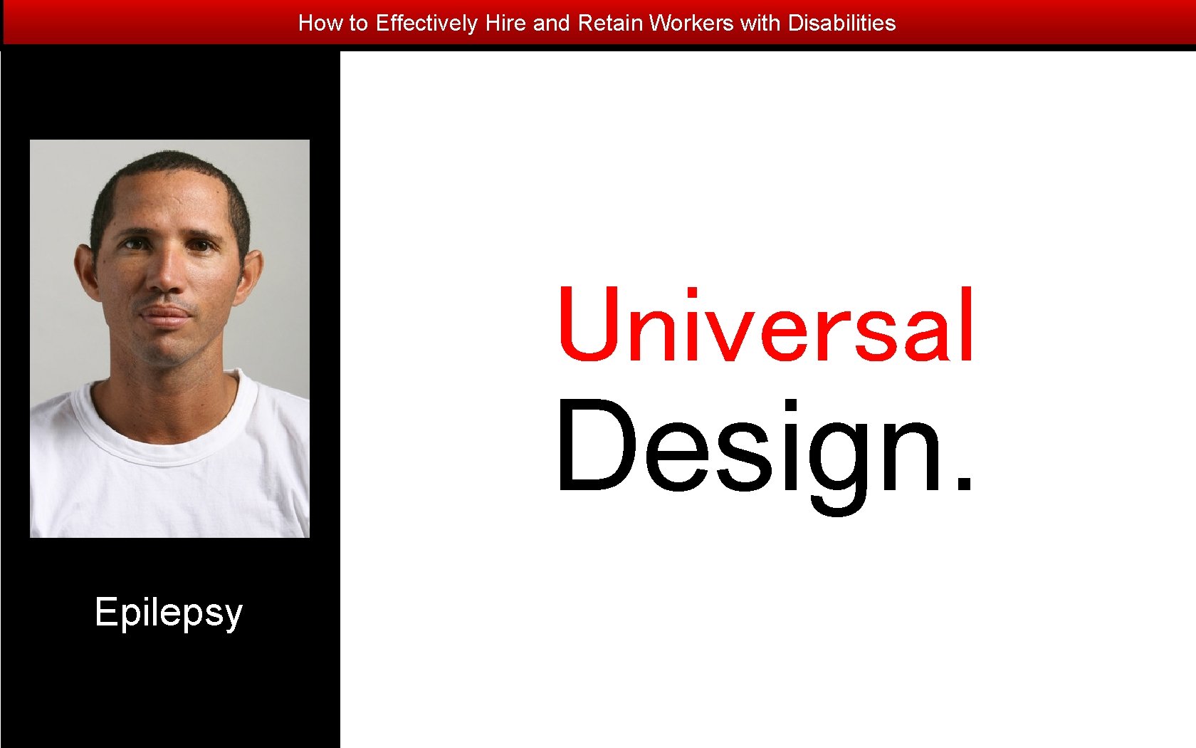 How to Effectively Hire and Retain Workers with Disabilities Universal Design. Epilepsy 