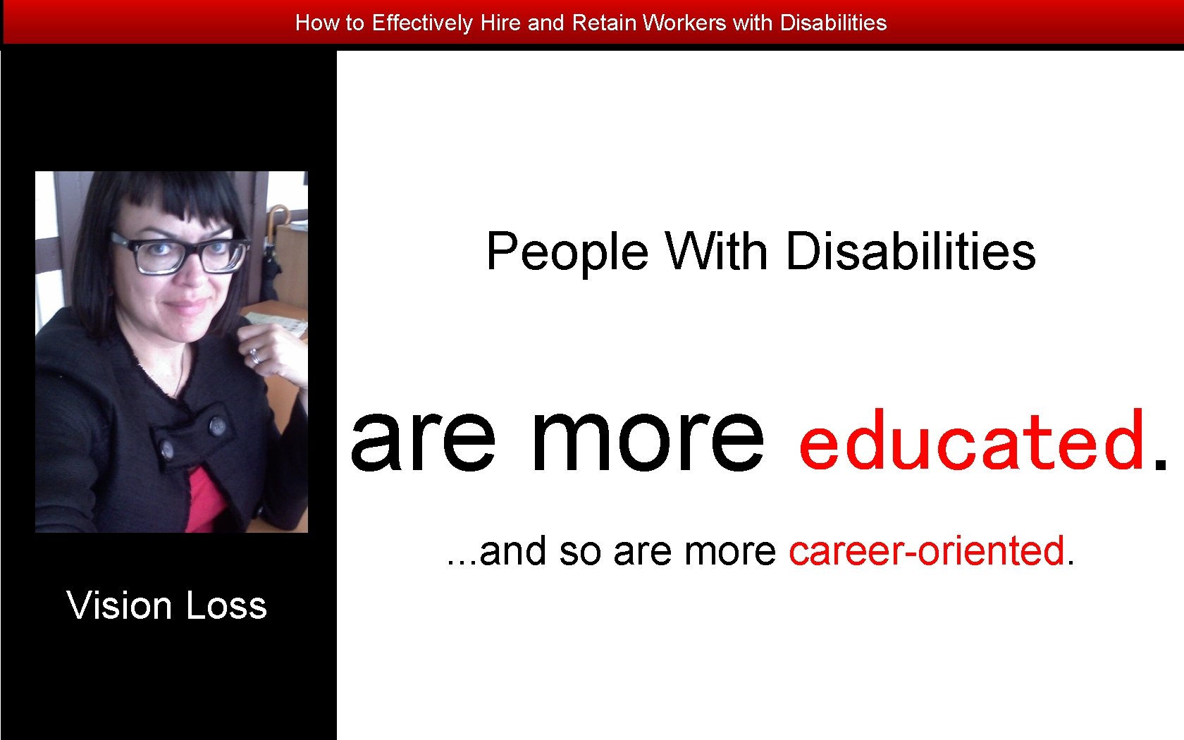 How to Effectively Hire and Retain Workers with Disabilities People With Disabilities are more