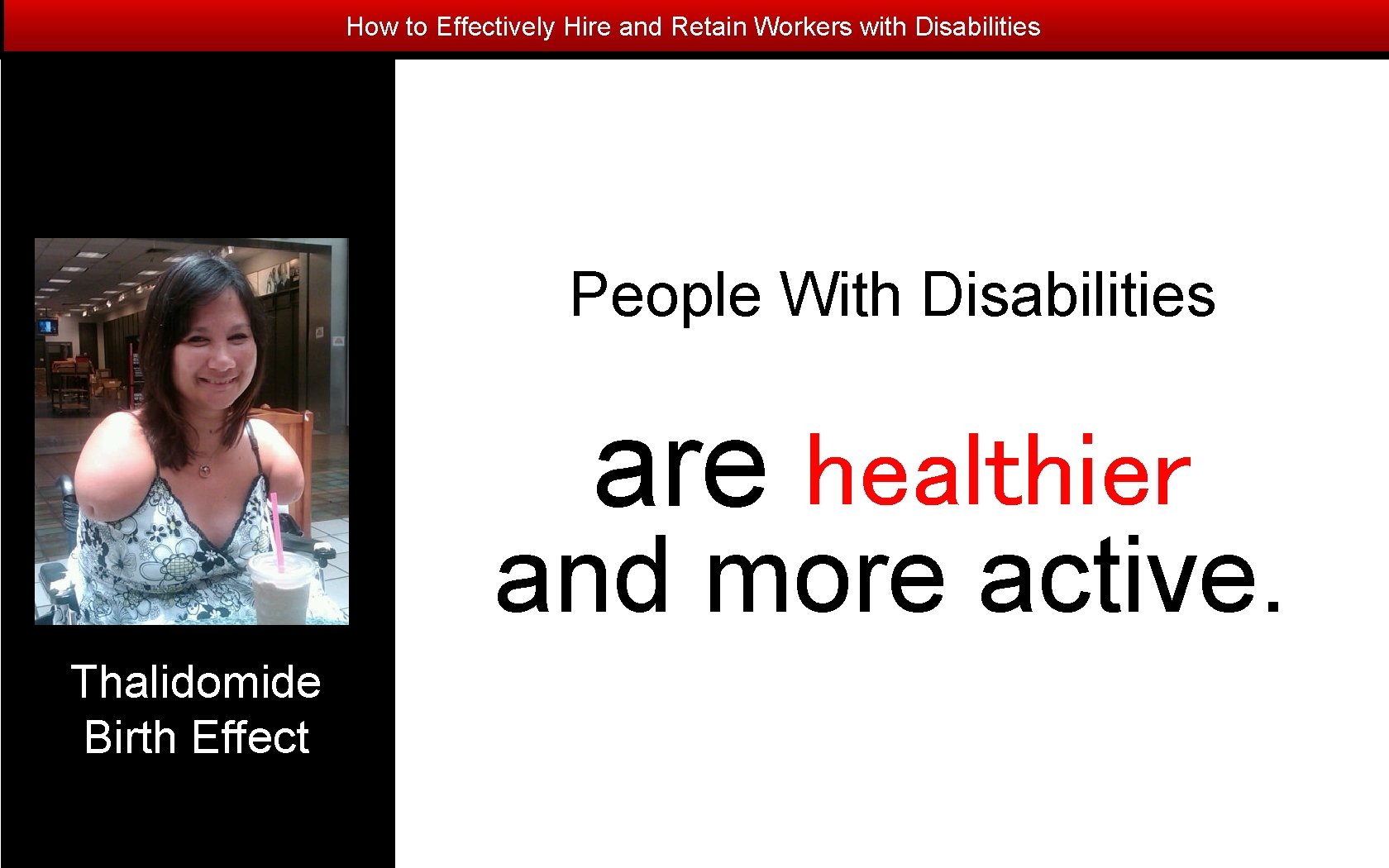 How to Effectively Hire and Retain Workers with Disabilities People With Disabilities are healthier