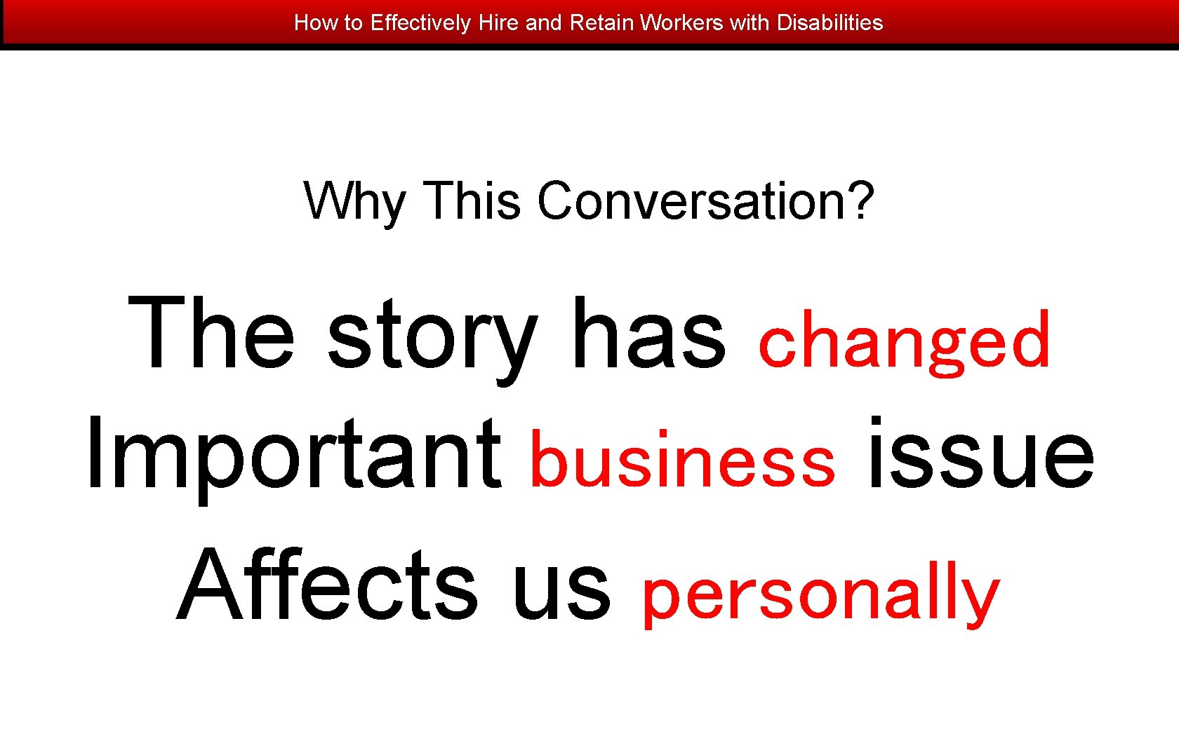 How to Effectively Hire and Retain Workers with Disabilities Why This Conversation? The story