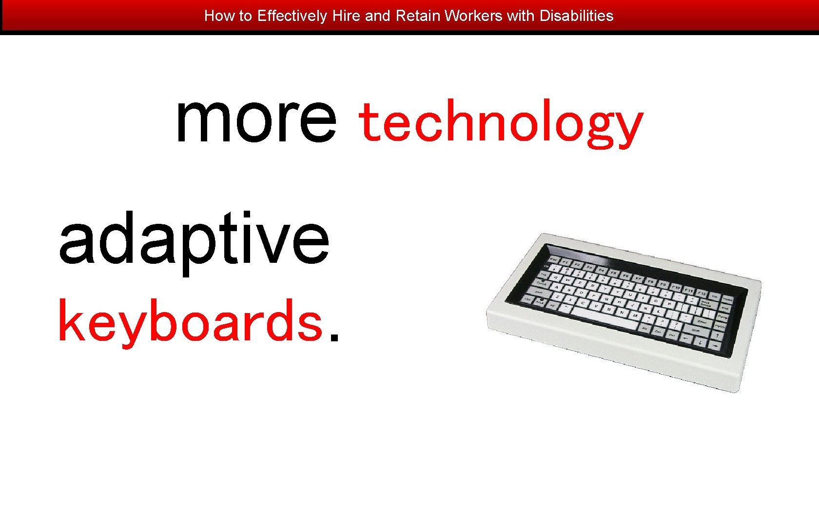 How to Effectively Hire and Retain Workers with Disabilities more technology adaptive keyboards. 