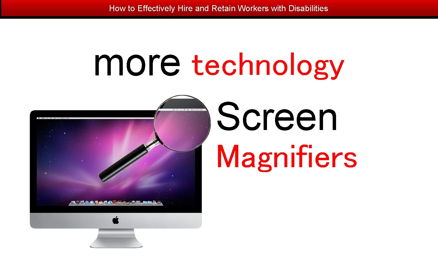 How to Effectively Hire and Retain Workers with Disabilities more technology Screen Magnifiers 
