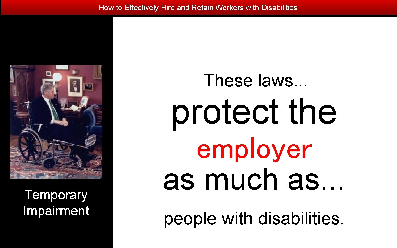 How to Effectively Hire and Retain Workers with Disabilities These laws. . . protect