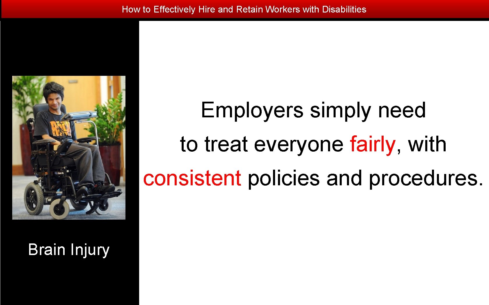 How to Effectively Hire and Retain Workers with Disabilities Employers simply need to treat