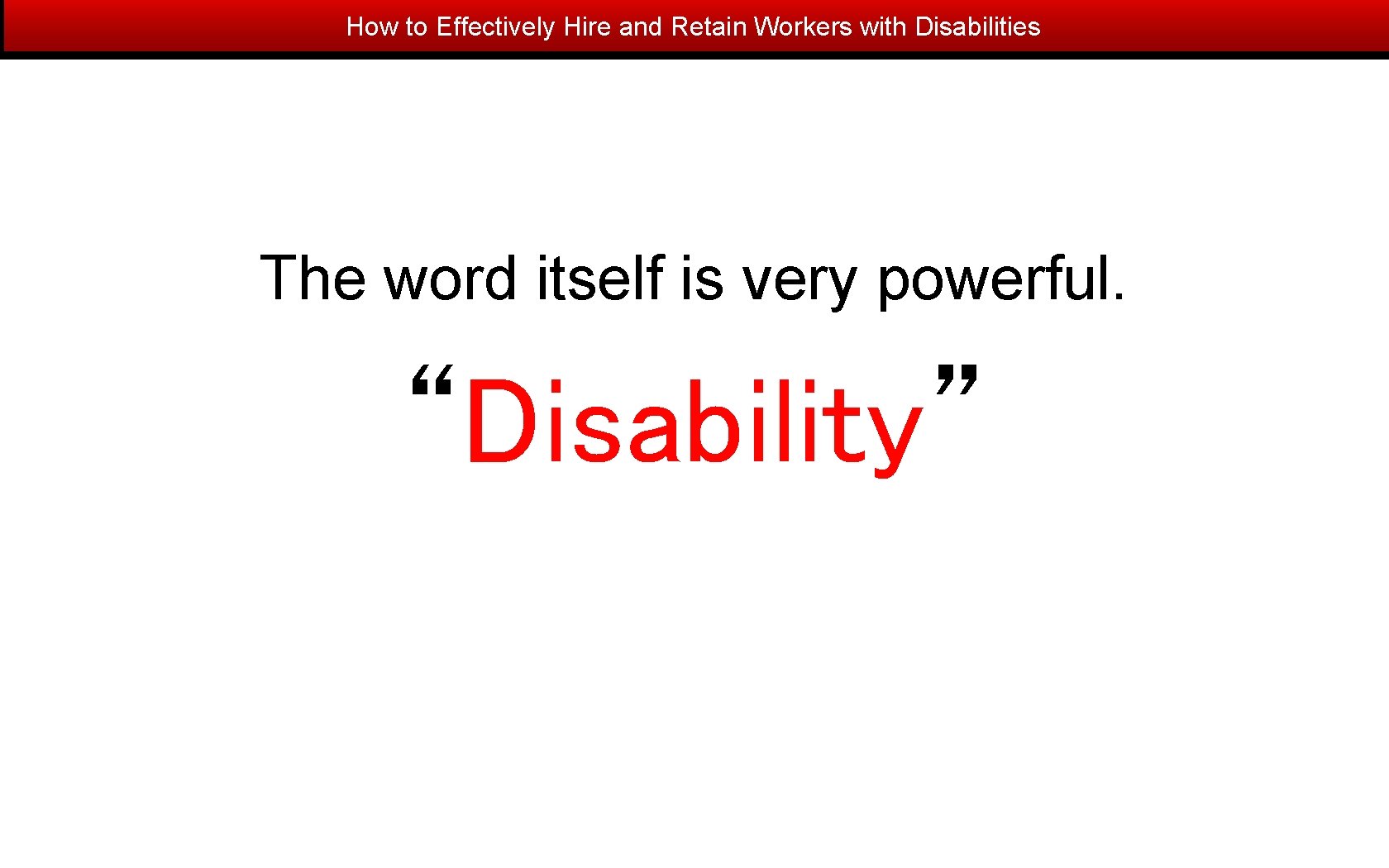 How to Effectively Hire and Retain Workers with Disabilities The word itself is very