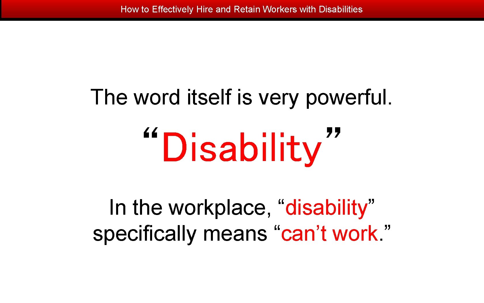 How to Effectively Hire and Retain Workers with Disabilities The word itself is very