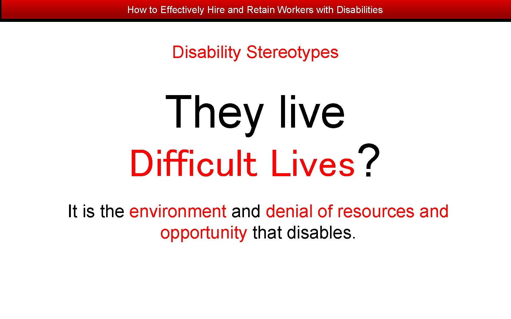 How to Effectively Hire and Retain Workers with Disabilities Disability Stereotypes They live Difficult
