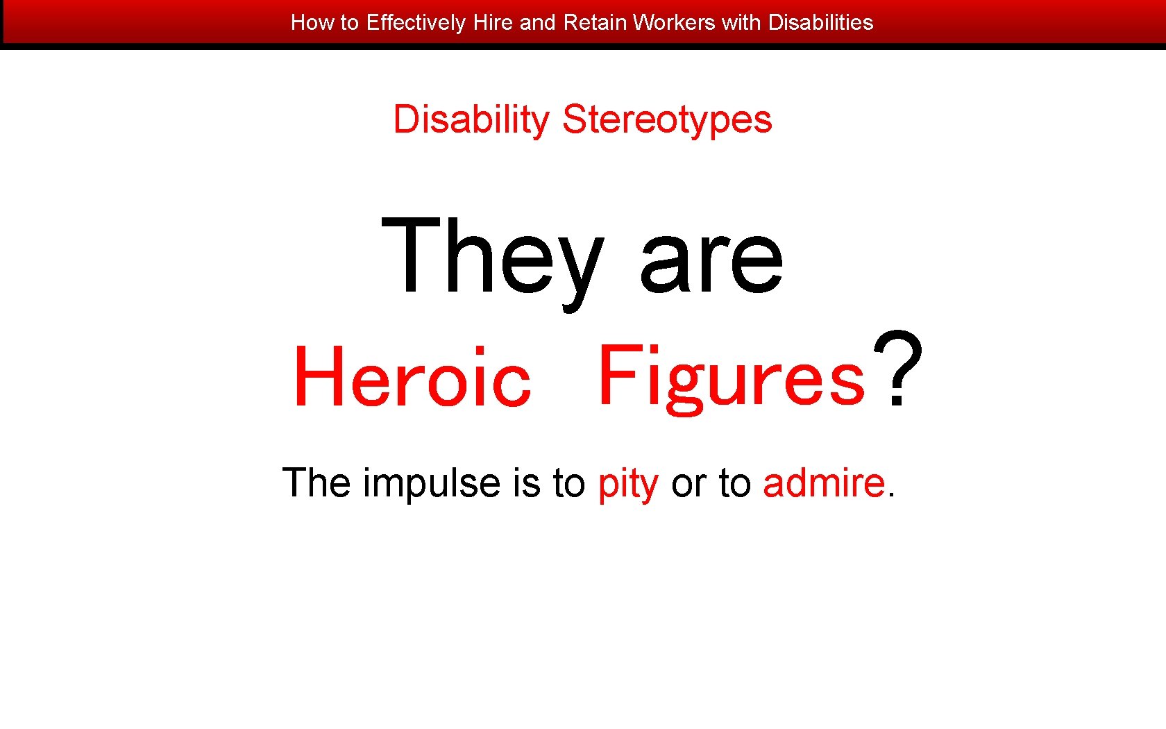 How to Effectively Hire and Retain Workers with Disabilities Disability Stereotypes They are Heroic