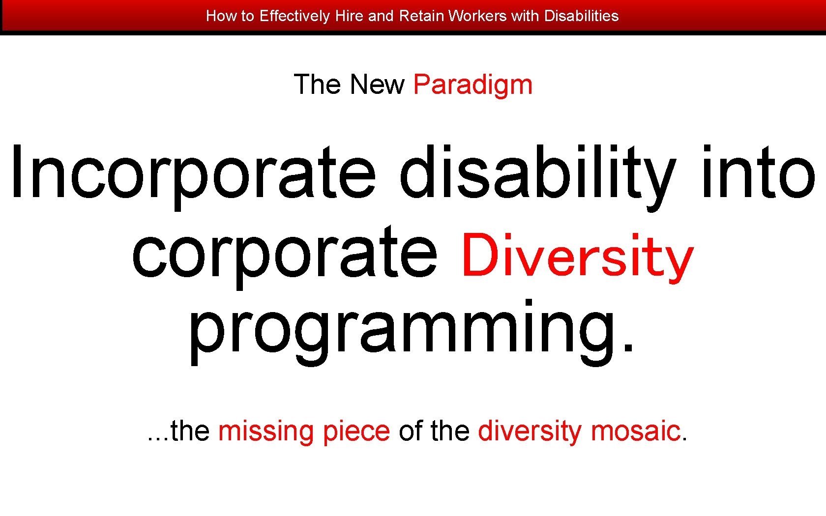 How to Effectively Hire and Retain Workers with Disabilities The New Paradigm Incorporate disability