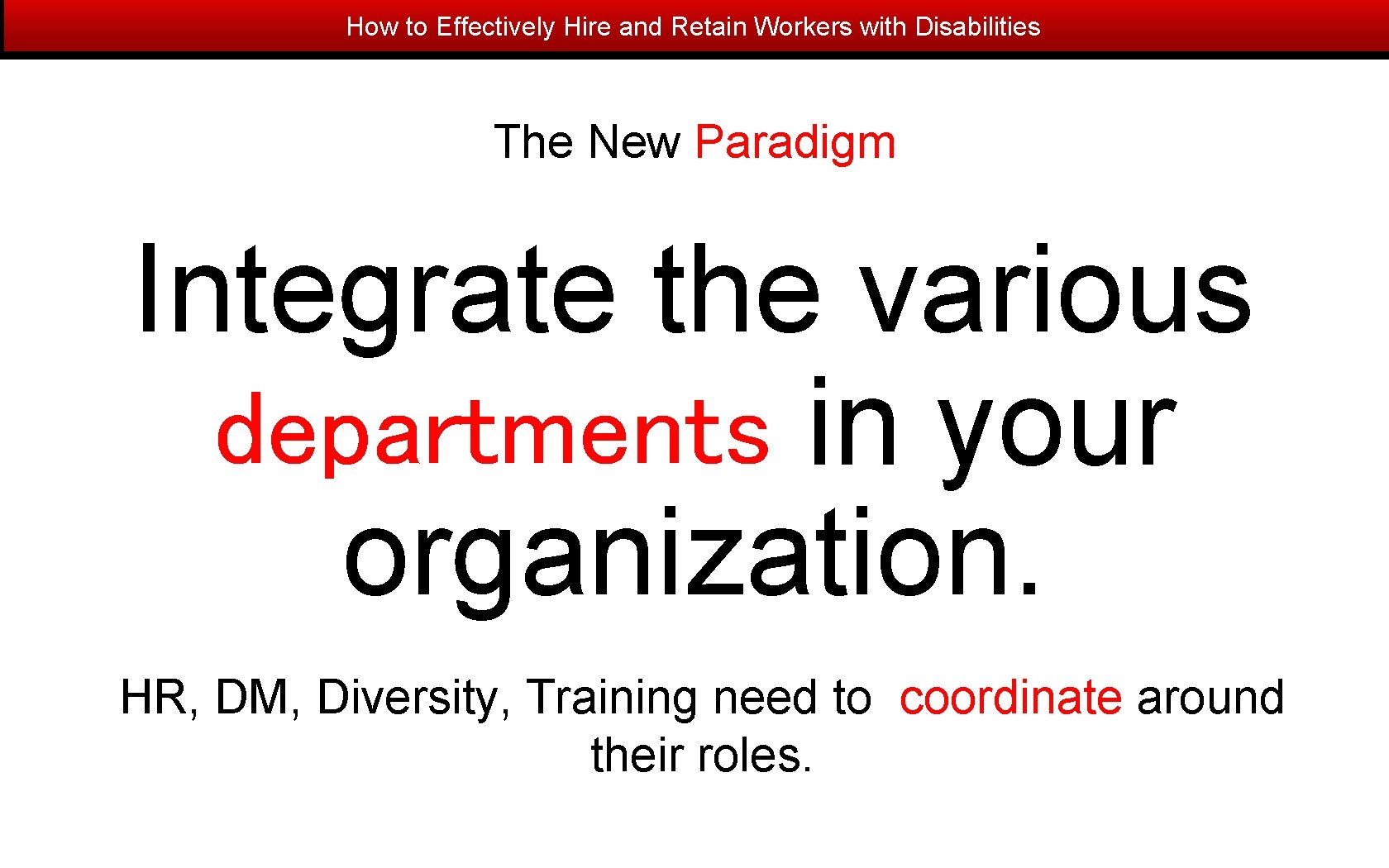 How to Effectively Hire and Retain Workers with Disabilities The New Paradigm Integrate the