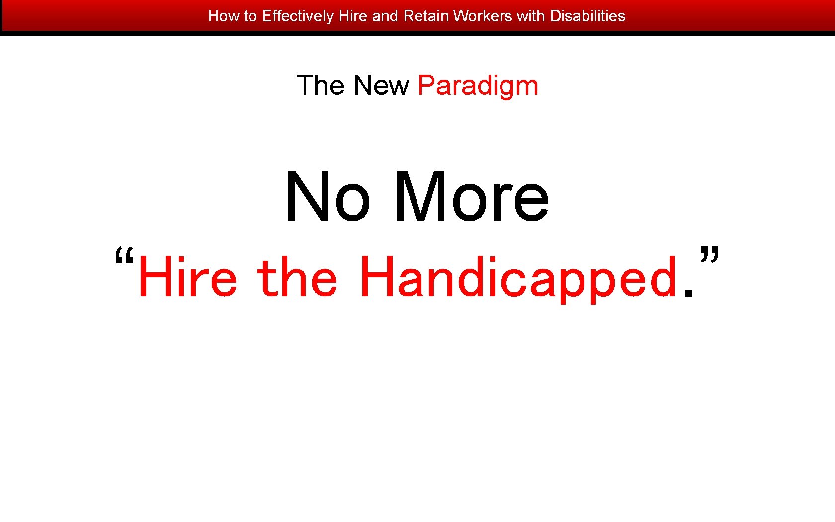 How to Effectively Hire and Retain Workers with Disabilities The New Paradigm No More