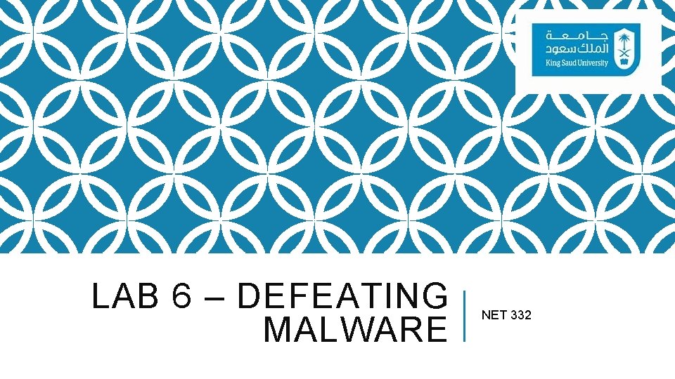 LAB 6 – DEFEATING MALWARE NET 332 