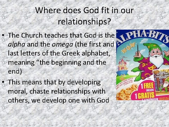 Where does God fit in our relationships? • The Church teaches that God is