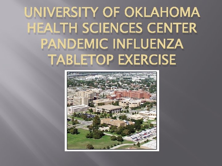 UNIVERSITY OF OKLAHOMA HEALTH SCIENCES CENTER PANDEMIC INFLUENZA TABLETOP EXERCISE 