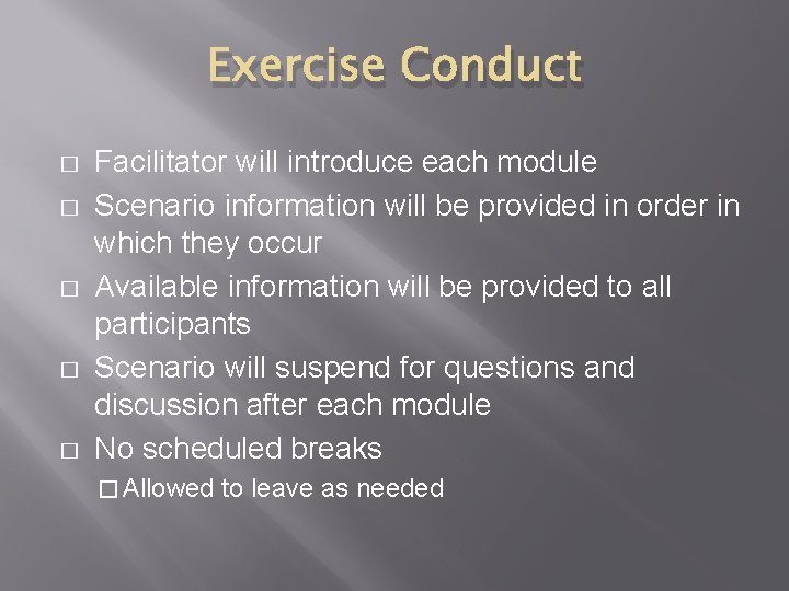 Exercise Conduct � � � Facilitator will introduce each module Scenario information will be