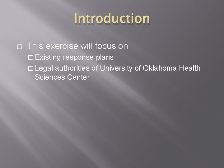 Introduction � This exercise will focus on � Existing response plans � Legal authorities