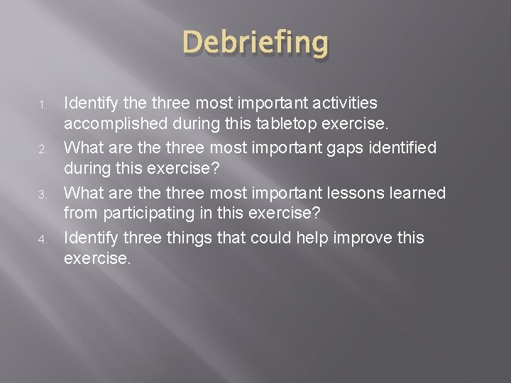 Debriefing 1. 2. 3. 4. Identify the three most important activities accomplished during this