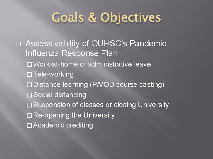 Goals & Objectives � Assess validity of OUHSC’s Pandemic Influenza Response Plan � Work-at-home