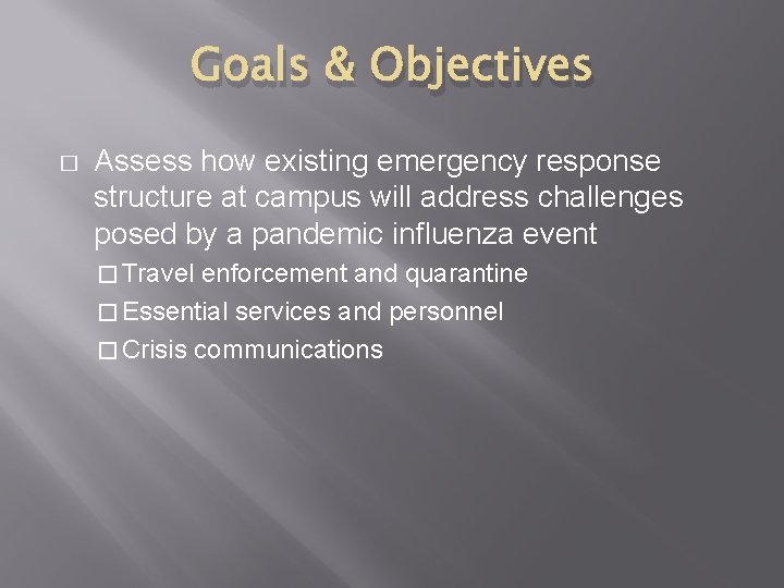 Goals & Objectives � Assess how existing emergency response structure at campus will address