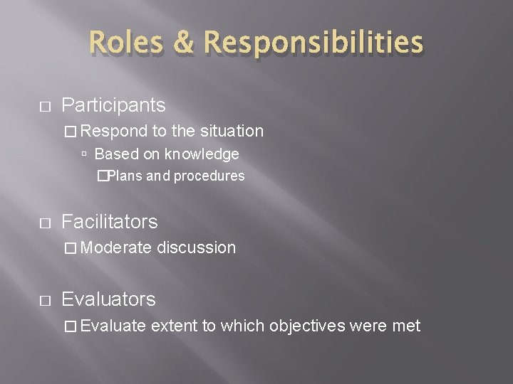 Roles & Responsibilities � Participants � Respond to the situation Based on knowledge �Plans