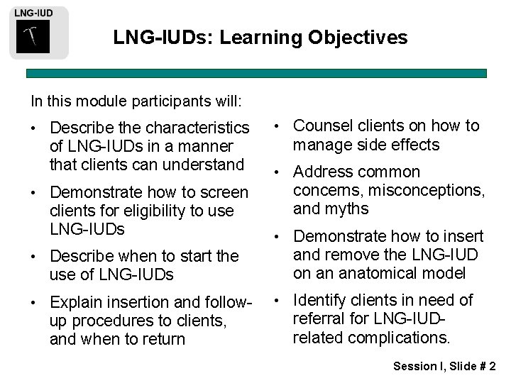 LNG-IUDs: Learning Objectives In this module participants will: • Describe the characteristics of LNG-IUDs