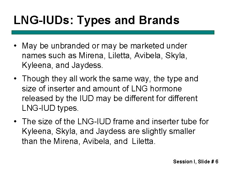 LNG-IUDs: Types and Brands • May be unbranded or may be marketed under names