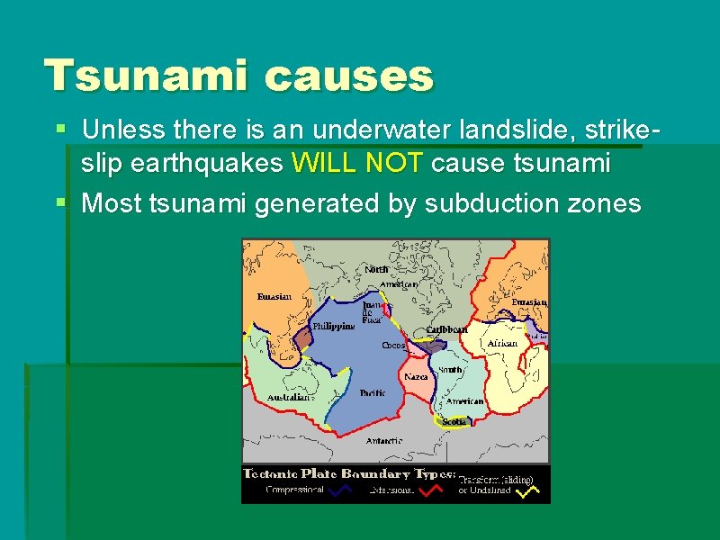 Tsunami causes § Unless there is an underwater landslide, strikeslip earthquakes WILL NOT cause Tsunami causes § Unless there is an underwater landslide, strikeslip earthquakes WILL NOT cause