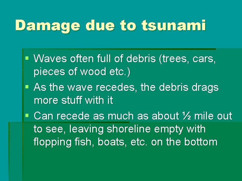 Damage due to tsunami § Waves often full of debris (trees, cars, pieces of Damage due to tsunami § Waves often full of debris (trees, cars, pieces of