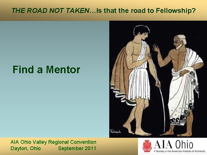 THE ROAD NOT TAKEN…Is that the road to Fellowship? Find a Mentor AIA Ohio