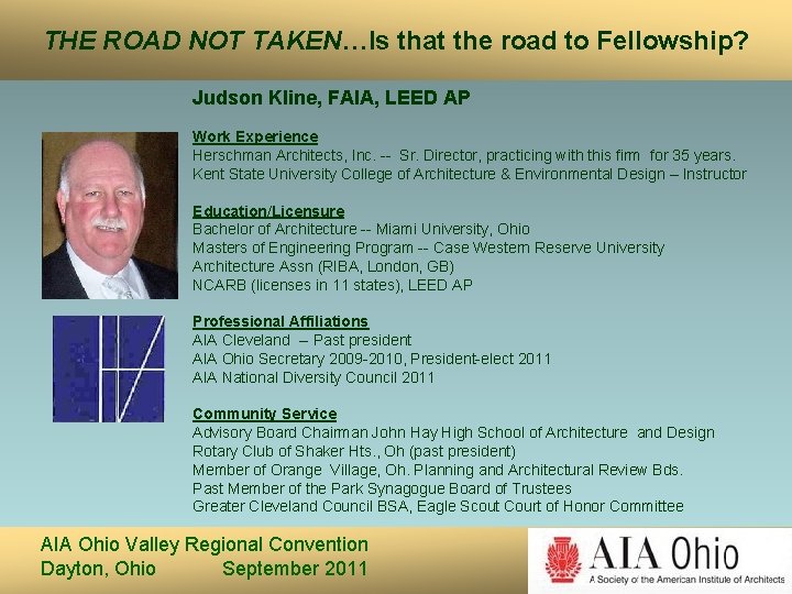 THE ROAD NOT TAKEN…Is that the road to Fellowship? Judson Kline, FAIA, LEED AP THE ROAD NOT TAKEN…Is that the road to Fellowship? Judson Kline, FAIA, LEED AP