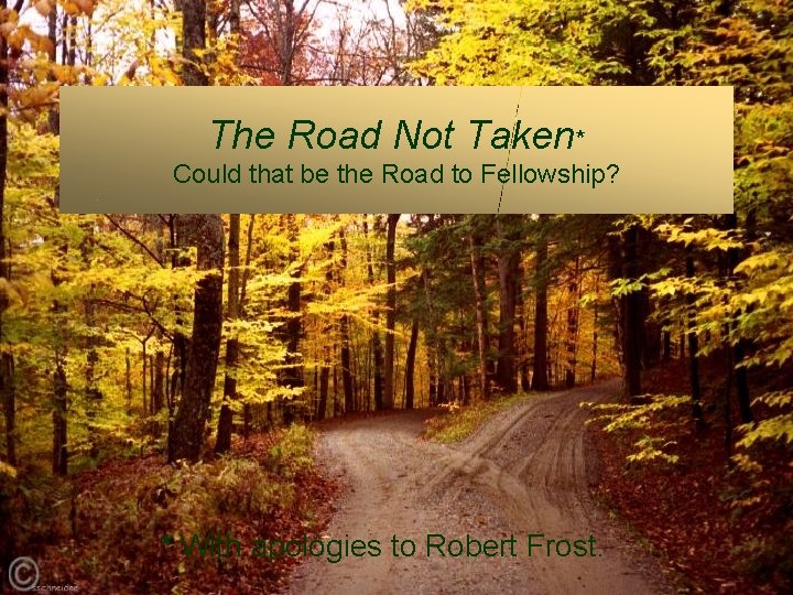 The Road Not Taken* Could that be the Road to Fellowship? AIA Ohio Valley