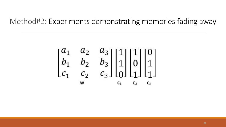 Method#2: Experiments demonstrating memories fading away 30 